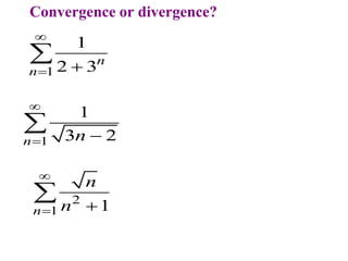 Convergence or divergence?
1
1
2 3n
n

 

2
1 1
n
n
n

 

1
1
3 2
n n

 

 