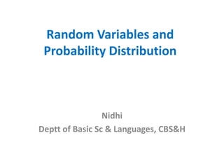 Random Variables and
Probability Distribution
Nidhi
Deptt of Basic Sc & Languages, CBS&H
 