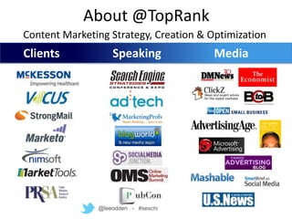 About @TopRank
Content Marketing Strategy, Creation & Optimization
Clients            Speaking             Media




               @leeodden - #seschi
 