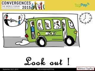 September 19-21, 2012
                        Look out !
                          www.convergences2015.org   Without TagPay
                                                              11
 