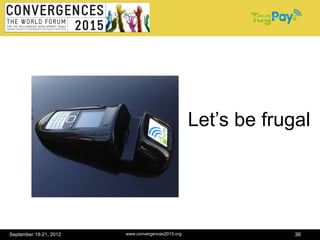 Let’s be frugal




September 19-21, 2012   www.convergences2015.org                36
 