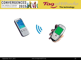 The technology




September 19-21, 2012   www.convergences2015.org                    37
 