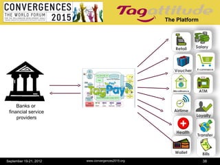 The Platform




     Banks or
 financial service
     providers




September 19-21, 2012   www.convergences2015.org                  38
 