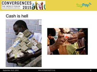 Cash is hell




September 19-21, 2012   www.convergences2015.org   6
 