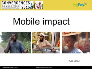 Mobile impact



                                                   Yves Eonnet


September 19-21, 2012   www.convergences2015.org                 1
 