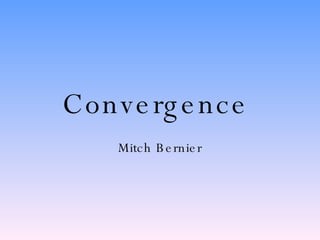 Convergence  Mitch Bernier 