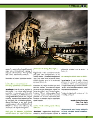 ELECTRONIKA

Jessica

du sujet. C’est aussi très efficace lorsque la luminosité
est plus faible. Le trépied est très utile en paysage et
en photo de nuit; entre autre pour photographier des
objets lumineux en mouvement ou fixes la nuit.
Pour ce qui est des logiciels, j’utilise Adobe Lightroom.
Le Lien : Est-ce que tu retouches
beaucoup tes photos, si oui comment?
Serge Gauvin : J’essaie de retoucher mes photos le
moins possible. Si je les retouche, j’utilise Lightroom
pour modifier les contrastes, les hautes lumières, les
ombres, les noirs et blancs, etc. J’utilise à l’occasion la
suite logiciel NIK Software; très utile entre autre pour
transformer les photos couleurs en noir & blanc ainsi
que pour faire du HDR. Je n’utilise pas Photoshop...
s’il y a un fil de téléphone qui passe dans la photo, il
restera dans la photo. Évidemment j’utilise le format
RAW (NEF pour Nikon) ce format est beaucoup plus
utile lorsqu’on traite ses photos avec Lightroom.
Quels sont les éléments techniques
qui définissent ton style? (éclairage,

profondeur de champ, flou, angle...)
Serge Gauvin : Je préfère de loin la lumière naturelle
plutôt que les flash et les lampes studios. Je fais peu
de photos en studio. Je trouve que la lumière naturelle
(selon l’heure du jour) permet aux sujets de dégager
différentes émotions; que ce soit une personne, un
paysage, un bâtiment, etc.
La profondeur de champ est un élément que j’utilise
beaucoup. Je varie la profondeur de champ en
fonction du sujet et de l’importance de l’isoler ou d’en
faire un élément dans le décor. Petit point technique;
les capteurs «Fullframe» sont beaucoup plus efficaces
au niveau de la profondeur de champ. Les angles
permettent aussi de donner du mouvement et du
dynamisme aux photos. Pour ce qui est des flous, je les
évite au maximum.
Le Lien : Quels sont tes projets actuels
et futurs?
Serge Gauvin : Je veux voyager pour faire de la photo;
un voyage est bien différent lorsqu’on le fait pour la
<CONVERGENCE> no 84

photographie; on est plus attentif aux paysages, à la
lumière, etc.
Qu’est-ce que t’aurais envie de faire ?
Serge Gauvin : Je ferai bientôt des séries de
photos sportives et photos de rues. Bien sûr, c’est
complètement différent au niveau du style mais
ça représente bien des personnes dans l’action.
J’essaierai de faire encore une fois des photos vivantes
qui dégagent des émotions fortes.
Vous pouvez voir plusieurs de mes photos sur le site
www.500px.com/sgauvin
Entrevue : Myriam Baril-Tessier
Photos : Serge Gauvin
www.sergegauvin.ca
Les photos utilisées dans ce reportage sont exposées
à la Station C : 5605, avenue de Gaspé, # 204 à Montréal.
www.station-c.com.

.

47

 