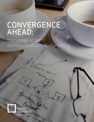 CONVERGENCE
AHEAD:
the integration of
communications & marketing
 