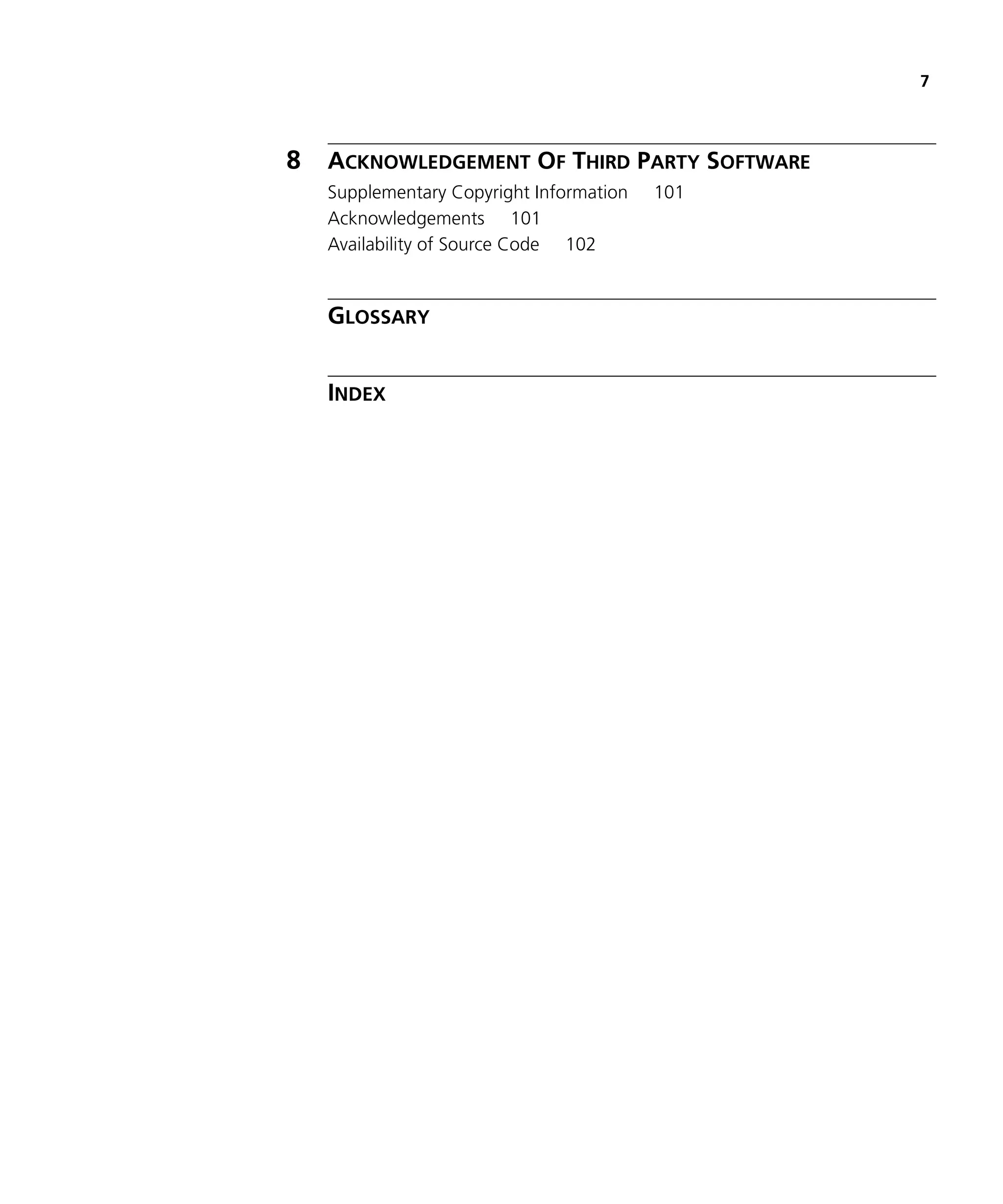 7



8   ACKNOWLEDGEMENT OF THIRD PARTY SOFTWARE
    Supplementary Copyright Information   101
    Acknowledgements 101
    Availability of Source Code 102


    GLOSSARY


    INDEX
 