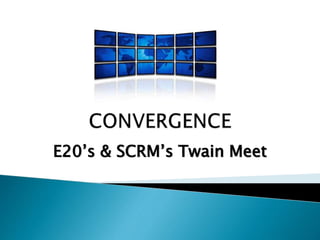 E20’s & SCRM’s Twain Meet
 