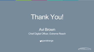 Thank You! 
Avi Brown 
Chief Digital Officer, Extreme Reach 
@avistrange 
