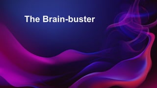 The Brain-buster
 