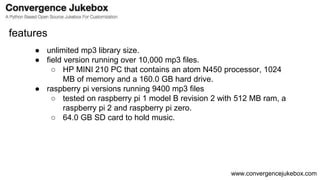 www.convergencejukebox.com
● unlimited mp3 library size.
● field version running over 10,000 mp3 files.
○ HP MINI 210 PC t...