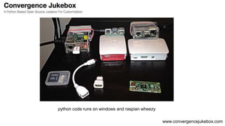 www.convergencejukebox.com
python code runs on windows and raspian wheezy
 