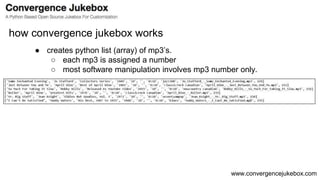 www.convergencejukebox.com
● creates python list (array) of mp3’s.
○ each mp3 is assigned a number
○ most software manipul...