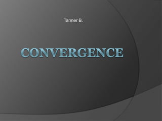 Tanner B. Convergence 