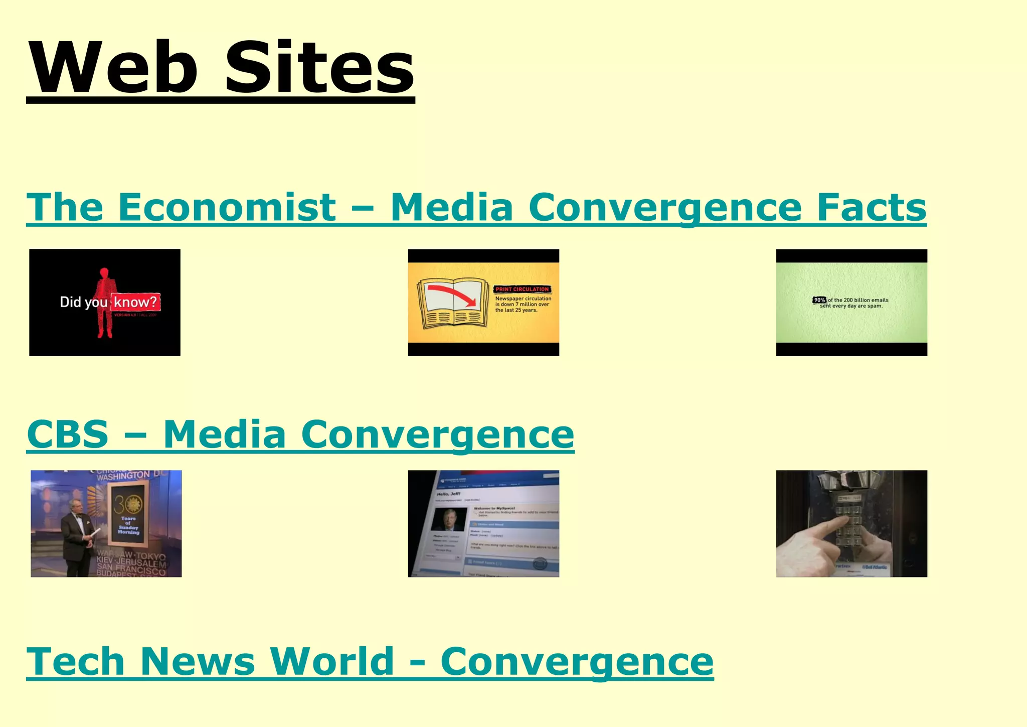 Web Sites
The Economist – Media Convergence Facts

CBS – Media Convergence

Tech News World - Convergence

 