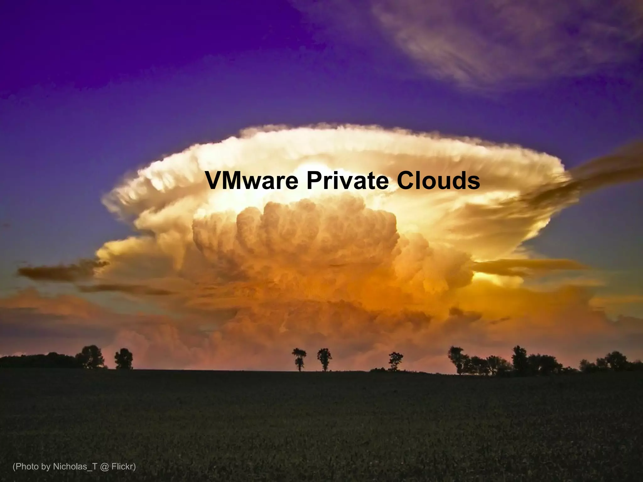 VMware Private Clouds VMware Private Clouds (Photo by Nicholas_T @ Flickr) 