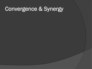 Convergence & Synergy
 