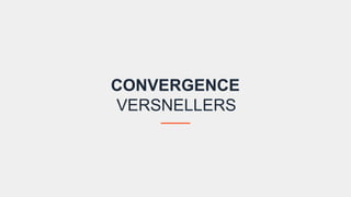 CONVERGENCE
VERSNELLERS
 