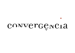 coNvergeNcia
 
