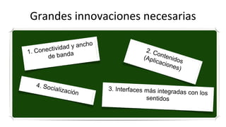 Grandes innovaciones necesarias
 