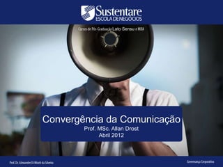Lato Sensu




Convergência da Comunicação
        Prof. MSc. Allan Drost
              Abril 2012
 