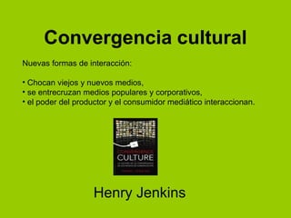 Convergencia   cultural Henry Jenkins ,[object Object],[object Object],[object Object],[object Object]