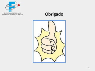 50
ObrigadoCENTRO UNIVERSITÁRIO DA FEI
SISTEMAS DE INFORMAÇÃO - NPA 810
 