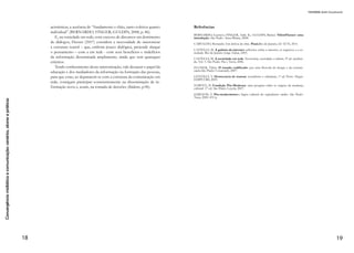 Convergênciamidiáticaecomunicação:cenários,atoresepráticas
10
Comunicação em tempos de redes
sociais: contexto histórico e suas
implicações para a sociedade
Tatiana Aoki Cavalcanti 1
Introdução
Na visão de VilémFlusser (2007), a comunicação é situada como
uma ciência interpretativa e ligada a questões existenciais. O autor
acredita que o ser humano, ainda que seja um animal solitário, é in-
capaz de viver na solidão. E é por isso que se comunica: para dar
significado a sua existência e esquecer-se da morte.
Esse pensamento sobre a comunicação permitiu que Flusser
(2007) elencasse os dois motivos de o ser humano se comunicar:
para armazenar discursos e, a partir deles, criar novos diálogos. Essa
interdependência entre a comunicação discursiva, alinhada ao arma-
zenamento, e dialógica, cujo objetivo é a troca de informações para
produção de novas informações, torna-se a finalidade do proces-
so comunicacional entre humanos. Com isso, o autor pontua que a
comunicação ideal é o equilíbrio entre a comunicação discursiva a
dialógica; no entanto, tal equilíbrio é quase uma utopia, como fica
demonstrado pelos próprios processos históricos da civilização oci-
dental, marcado ora pelo predomínio da comunicação discursiva, ora
dialógica.
Flusser (2007) também elencou quais estruturas comunicacionais
que determinam a predominância de discursos ou diálogos, tendo de-
staque, em nossa sociedade contemporânea, os discursos circulares
em rede – sobretudo com o advento da internet – e as implicações
positivas e negativas deste tipo de comunicação para a existência hu-
mana atual.
Para exemplificar a dinâmica apresentada por Flusser (2007), con-
vém inicialmente tratar do contexto mais abrangente de nossa so-
ciedade contemporânea, apresentada sobretudo por Castells (2006)
e Harvey (2007). Em seguida, tem-se as considerações de Flusser
(2007) no que tange à comunicação. As considerações finais serão
tratadas com base nos autores utilizados para o presente artigo.
1 Tatiana Aoki Cavalcanti
é: mestre em Ciências
da Comunicação pela
Universidade de São Paulo
(ECA-USP). Docente no
SENAC-SP e diretora de
mídias sociais na Aoki
Media
 