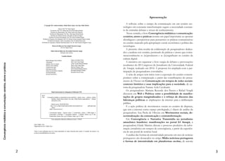 Convergênciamidiáticaecomunicação:cenários,atoresepráticas
2
© Copyright 2014, Antônio Sardinha, Cláudia Maria Arantes Assis Saar, Elaide Martins
Reitora: Prof.ª Dr.ª Eliane Superti
Vice-Reitora: Prof.ª Dr.ª Adelma das Neves Nunes Barros Mendes
Pró-Reitor de Administração: Esp. Wilma Gomes Silva Monteiro
Pró-Reitor de Planejamento: Prof. Msc. Allan Jasper Rocha Mendes
Pró-Reitor de Gestão de Pessoas: Dorivaldo Carvalho dos Santos
Pró-Reitor de Ensino de Graduação: Prof.ª Ms. Daize Fernanda Wagner
Pró-Reitor de Pesquisa e Pós-Graduação: Prof.ª Dr.ª Helena Cristina Guimarães Queiroz
Simões
Pró-Reitor de Extensão e Ações Comunitárias: Prof. Dr. Rafael Pontes Lima
Pró-Reitor de Cooperação e Relações Interinstitucionais: Prof. Dr. Paulo Gustavo Pellegrino
Correa
Diretor da Editora da Universidade Federal do Amapá
Prof. Dr. Daniel Chaves
Editor-chefe da Editora da Universidade Federal do Amapá
Fernando Castro Amoras
Conselho Editorial
Daniel Santiago Chaves
Ribeiro
(Presidente)
Agripino Alves Luz Junior
Antonio Carlos Sardinha
Camila Soares Lippi
Eldo Santos da Silva
Eloane de Jesus Ramos
Cantuária
Giovani José da Silva
Dados Internacionais de Catalogação na Publicação (CIP)
Ficha catalográfica elaborada na Biblioteca Central - UNIFAP
Capa: Cláudia Assis
Diagramação de texto: Cláudia Assis
Todos os textos publicados neste livro foram reproduzidos de cópias fornecidas pelos autores.
O conteúdo dos mesmos é de exclusiva responsabilidade de seus autores.
302.23
C766 Convergência midiática e comunicação [recurso eletrônico] :
cenários, atores e práticas / Antônio Sardinha, Cláudia Maria
Arantes Assis Saar, Elaide Martins (organizadores). -- Macapá:
EDUNIFAP, 2014.
Modo de acesso: World Wide Web:
<http://www2.unifap.br/radiotveditora/editora-
universitaria/livros-publicados-pela-editora
ISBN: 978-85-62359-34-7
1. Comunicações digitais – Aspectos sociais. 2. Comunicação e
cultura. 3. Mídia digital. 4. Comunicação e tecnologia. 5.
Convergência midiática. I. Sardinha, Antônio, org. II. Saar, Cláudia
Maria Arantes Assis, org. III. Martins, Elaide, org. IV. Título
Jadson Luís Rabelo Porto
Julio Cezar Costa Furtado
Lylian Caroline Maciel Rodrigues
Marcio Aldo Lobato Bahia
Mauricio Remigio Viana
Robert Ronald Maguiña Zamora
Romualdo Rodrigues Palhano
Rosinaldo Silva de Sousa
Fernanda Michalski
 