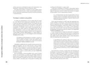 Convergênciamidiáticaecomunicação:cenários,atoresepráticas
20
Web e Política: entre a possibilidade
de manifestações de grupos
marginalizados e o reforço de
discurso das lideranças políticas
Mariana Rezende dos Passos1
Rafael Vergili2
Introdução
Estudos acerca da importância da Web no processo de discussões
com finalidade política – e não apenas de conversações sobre assun-
tos aleatórios – são cada vez mais frequentes no ambiente acadêmico.
Diante disso, o presente artigo tem como objetivo, por meio de
pesquisa bibliográfica, apresentar características relacionadas à for-
mação da opinião pública, à influência da “agenda setting” (agen-
damento), ao enquadramento e espiral do silêncio na deliberação
pública e às contribuições que os mecanismos institucionais podem
oferecer às pessoas para a construção da opinião pública na Web.
Para isso, o primeiro tópico apresentará a origem e definição de
esfera pública, ideia que permeia, em diferentes contextos tecnológi-
cos, todo o artigo, a partir de referências bibliográficas de Jürgen
Habermas (1984, 1997) e Heather Savigny (2002). A influência dos
meios de comunicação na formação da opinião dos indivíduos e as-
pectos relativos à deliberação pública, por sua vez, serão discutidos
com apoio em textos de Carla Reis Longhi (2006), James Bohman
(1996), João Pissara Esteves (2010), Susana Borges (2010) e Slavko
Splichal (1999).
Na sequência, embasado por autores como Antonio Rosas (2010),
Mauro Porto (2004) e Susana Borges (2010), o segundo tópico apre-
senta a influência do agendamento, enquadramento e espiral do
silêncio na deliberação pública, ponto de contato com o conceito
de esfera pública – apresentado no tópico anterior –, uma vez que
a imprensa possibilitou o início da ampliação dos debates a outros
grupos da sociedade, que até então possuíam assuntos restritos aos
seus círculos mais próximos.
1 Mariana Rezende dos
Passos é Doutoranda em
Ciências da Comunicação
pela Escola de Comuni-
cações e Artes da Uni-
versidade de São Paulo e
mestre em Comunicação
Social pelo Programa
de Pós-Graduação em
Comunicação da Pontifícia
Universidade Católica de
Minas Gerais.
2 RafaelVergili é Douto-
rando em Ciências da Co-
municação pela Escola de
Comunicações e Artes da
Universidade de São Paulo
e mestre em Comunicação
na Contemporaneidade
pela Faculdade Cásper
Líbero.
 