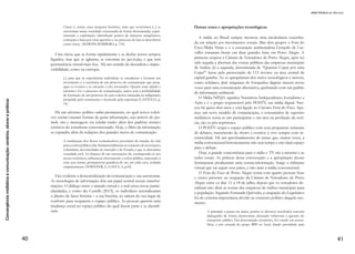 21
Outro ponto importante de que trata o artigo diz respeito às redes
sociais na internet, principalmente a partir das ideias de Raquel Re-
cuero (2011); à conversação online a partir do direcionamento dado
por Wilson Gomes (2008) e Rousiley Celi Moreira Maia (2008); bem
como sobre a questão da internet enquanto artefato político a partir
das discussões entre as ideias de Langdon Winner (1986), Evgeny
Morozov (2011) e Yochai Benkler (2006). Diante de um novo con-
texto tecnológico, permeado pelo anonimato e por uma estrutura
mais “horizontal” (sem hierarquias aparentes), os grupos marginal-
izados no ambiente presencial tendem a adquirir novas possibilidades
de manifestação, debate e decisão, o que é exemplificado na última
parte do artigo.
Nesse sentido, o último tópico tratará do potencial e das limitações
da Web na construção da opinião pública, com base na comparação
do aparato informacional e de participação dos portais da Presidên-
cia da República e Câmara dos Deputados, tendo como referenciais
Edna Miola (2009) e Francisco Paulo Jamil Marques (2010). A re-
dução de distâncias e a possibilidade de agrupamentos entre vozes
marginalizadas também serão debatidos com base em referenciais
como Amanda Mitra (2001), Iris Marion Young (2001), além de Re-
giane Lucas de Oliveira Garcêz e Rousiley Celi Moreira Maia (2009).
Formação da opinião na esfera pública
Nos séculos XVII e XVIII, a disseminação da informação por
meio de jornais e periódicos tornou-se mais intensa, possibilitada
pela invenção da prensa de Gutenberg. Como nem todas as pessoas
sabiam ler, indivíduos com o mesmo status social (aristocratas, reli-
giosos, burgueses, entre outros) se reuniam em cafés e bares para
discutir assuntos pertinentes à sociedade.
Pode-se dizer, portanto, que a origem da esfera pública está inex-
tricavelmente relacionada ao surgimento da imprensa, pois facilitou
e ampliou demasiadamente o embate de opiniões. Segundo Jürgen
Habermas (1984, p. 215-216):
Uma imprensa que se desenvolvia a partir da politização do públi-
co e cuja discussão ela apenas prolongava continuou a ser por inteiro
uma instituição desse mesmo público: ativa como uma espécie de
mediador e potenciador, não mais apenas um mero órgão de trans-
porte de informações e ainda não um instrumento da cultura con-
MARIANA Rezende dos Passos e RAFAEL Vergili
 