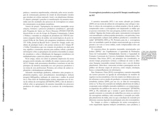 Convergênciamidiáticaecomunicação:cenários,atoresepráticas
26
inerentemente políticas. A essas últimas cabe às autoridades, gover-
nos e afins a decisão de adotá-las ou não, pois têm em si mesmas o
poder de mudar drasticamente uma determinada forma particular de
vida política.
Para Evgeny Morozov (2011), a repercussão sobre o poder do
Twitter nos protestos no Irã em 2009, por exemplo, caracteriza a
ideia equivocada de regiões ocidentais, principalmente os Estados
Unidos e União Europeia, de analisar a Internet e suas redes sociais
como tecnologias especificamente políticas. O mito da revolução on-
line iraniana faz parte de algo maior: a crença de que a Internet pode
derrubar ditadores. Para Morozov (2011), essa confiança no poder
libertador valida apenas a ideia de que regimes autoritários censuram
a Internet por temê-la, mas ignora o fato de que ela está mudando a
cultura de resistência e oposição, e que governos ditatoriais podem
encontrar uma forma de transformar a Internet em uma poderosa
arma de opressão.
Na visão de Morozov (2011), longe de ser um aparato ineren-
temente político, a Internet deve ser, antes de tudo, compreendida
no contexto em que estiver inserida. Sabe-se que a Internet impor-
ta, mas ainda não está claro para qual finalidade, e sua lógica nunca
poderá ser entendida se descontextualizada. É equivocado perceber
a Internet como determinista de apenas uma força, libertadora ou
opressora. As ideias de Yochai Benkler (2006) traçam, porém, um
interessante paralelo, de acordo com os padrões de Winner (1986):
a Internet não é em si política, mas possui consequências políticas.
Segundo Benkler (2006), o que surge com a Internet e os novos
aparatos tecnológicos é uma nova economia em rede, que substitui
a antiga economia industrial das mídias de massa (predominante da
segunda metade do século XIX até o final do século XX). O autor
alerta para o fato de que as comparações da nova esfera pública em
rede devem ser feitas com a antiga esfera pública industrial, e não
com uma utopia que foi criada para a Internet no início dos anos
1990, que vislumbrava um poder inerente para a Internet que não é
palpável.
Na obra Cultura da Convergência, Henry Jenkins (2009), em uma
abordagem um pouco diferente, mas complementar em determina-
dos pontos, aponta que esse novo ambiente tece uma relação entre
os atributos informacionais, advindos dos meios de comunicação
de massa, e a interação entre públicos, calcada nas inovações tec-
nológicas. Diante da rota de colisão entre essas diferentes realidades,
 