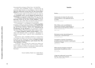 3
Apresentação
A reflexão sobre o campo da comunicação em um cenário tec-
nológico em constante transformação sugere a necessidade constan-
te de estimular debates e trocas de conhecimento.
Nesse sentido, o livro Convergência midiática e comunicação:
cenários, atores e práticas assume um papel importante ao apontar
abordagens e perspectivas para pensarmos as práticas comunicativas
no cenário marcado pela apropriação social, econômica e política das
tecnologias.
A presente obra resulta da colaboração de pesquisadores dedica-
dos a analisar este cenário, permeado de práticas e atores que comu-
nicacionalmente se (re)produzem e se (re)significam no cenário da
cultura digital.
A iniciativa em organizar o livro surgiu de debates e provocações
resultantes do III Congresso de Jornalismo da Universidade Federal
do Amapá, realizado em 2014. A proposta foi ampliada com a par-
ticipação de pesquisadores convidados.
A série de artigos tem início com a exposição do cenário contem-
porâneo sobre a comunicação a partir das contribuições do pensa-
mento de Flusser em Comunicação em tempos de redes sociais:
contexto histórico e suas implicações para a sociedade, de au-
toria da pesquisadora Tatiana Aoki Cavalcanti.
Os pesquisadores Mariana Rezende dos Passos e Rafael Vergili
discutem em Web e Política: entre a possibilidade de manifes-
tações de grupos marginalizados e o reforço de discurso das
lideranças políticas as implicações da internet para a deliberação
pública.
E a ação política de movimentos sociais no cenário de disputas,
que tem a internet como espaço privilegiado, é objeto de análise da
pesquisadora Ana Paola de Oliveira em Movimentos sociais, de-
scentralização: da comunicação e contrainformação.
Em Convergência e Narrativa Transmídia no jornalismo
amazônico brasileiro: manifestações no portal G1 Amapá, a
pesquisadora Elaide Martins discute o processo produtivo da infor-
mação jornalística em tempos de convergência, a partir da experiên-
cia de um portal de notícias local.
A análise das formas de interatividade presente em sites de notícias
portugueses são destacados no artigo Mídia noticiosa portuguesa
e formas de interatividade em plataformas on-line, de autoria
 