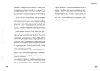 31
MARIANA Rezende dos Passos e RAFAEL Vergili
te inferior do website – além de mecanismos já mencionados – podem
ser encontrados, por exemplo, o “fale com o deputado” (canal direto
para enviar sugestões, críticas e elogios), salas de bate-papo (com
histórico de conversas) e redes sociais, como o Twitter e o Facebook
(MARQUES, 2010; MIOLA, 2009).
Iniciativas como a do Portal da Câmara, apesar de raras e longe de
atingir sua plenitude, podem contribuir para a construção da opinião
pública sem fortes interferências externas dos meios de comunicação
de massa e provam que, quando há interesse, mecanismos institucio-
nais podem ser oferecidos para facilitar o debate entre políticos e
cidadãos, especialmente aos grupos marginalizados, que, com auxílio
da Web, adquirem novas formas de externar suas opiniões.
Considerações finais
Com base no contexto apresentado, é possível afirmar que infor-
mações de autoridades continuam sendo adquiridas por meio de ca-
nais tradicionais e, que, por muitas vezes, a Internet cria a ilusão de
uma esfera pública interconectada livre de interferências externas.
A Web, apesar de possuir características de criação de conteúdo e
disseminação de informações muito diferente, continua sendo influ-
enciada pelos meios de comunicação de massa e ainda tem a elite
como guardiã das informações privilegiadas e, por consequência, do
pressuposto básico para a formação da opinião pública (SAVIGNY,
2002). Por outro lado, grupos minoritários e marginalizados que pos-
suem interesses similares, ao utilizarem o ambiente digital, devido à
aproximação de distâncias, podem formar alianças e agrupamentos,
adquirindo força política (MITRA, 2001; GARCÊZ & MAIA, 2009).
Dessa maneira, pode-se dizer que a deliberação online possibili-
ta um debate que pode durar por mais tempo e proporcionar mais
flexibilidade (DELLI CARPINI et al., 2004). Mas será que, apesar
dos benefícios proporcionados pela Web, a segmentação e o anoni-
mato, também características do ambiente, não seriam barreiras para
a deliberação inclusiva, com cooperação, contestações e aceites de
opinião?
O receio é tratar a Web e, em especial, as redes sociais como os
grandes responsáveis por reproduzir a idealização de Habermas
(1962), em que há igualdade entre interlocutores – independente-
mente de classe social – no processo de discussão racional a respeito
 