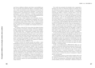 Convergênciamidiáticaecomunicação:cenários,atoresepráticas
34
MAIA, Rousiley Celi Moreira. “Conversação cotidiana e deliberação”. In:  Gomes, Wilson;
MAIA, Rousiley Celi Moreira. Comunicação e Democracia: problemas & perspecti-
vas. São Paulo: Paulo, 2008. p. 195-219.
MARQUES, Francisco Paulo Jamil. “Muro baixo, o povo pula”: iniciativas institucio-
nais de participação digital e seus desafios fundamentais. Opinião Pública (UNICAMP.
Impresso), v. 16, 2010, p. 117-142.
MCCOMBS, M. Estableciendo la agenda. Barcelona: Paidós, 2006.
MIOLA, Edna. A Deliberação Online em ambientes institucionais. Um Estudo do
Fórum de Discussão do Portal da Câmara dos Deputados. Contemporânea, Salvador,
v. 7, n. 2, dez. 2009.
MITRA, Amanda. Marginal voices in cyberspace. New Media and Society, v. 3, n. 1,
2001, p. 29-48.
MOROZOV, Evgeny. Hugo Chavez Would Like to Welcome You to the Spinternet. In.
MOROZOV, Evgeny. The Net Delusion: The Dark Side of Internet Freedom. New
York, NY: PublicAffairs, 2011. p. 113 – 142.
PORTO, Mauro P. Enquadramentos da Mídia e Política. In: ALBINO, Antonio; RU-
BIM, Carlos (orgs.). Comunicação e política: conceitos e abordagens. Salvador: Eduf-
ba/Unesp, 2004, p. 74-104.
RECUERO, Raquel. Redes Sociais na Internet. 2ª ed. Porto Alegre: Sulina, 2011.
ROSAS, Antonio. A espiral do silêncio: uma teoria da opinião pública e dos media. In:
CORREIA, J.C.; FERREIRA, G; ESPÍRITO SANTO, P. (orgs.). Conceitos de Comu-
nicação Política. Covilhã: LabcomBooks, 2010, p. 155-164.
SAVIGNY, Heather. Public Opinion, Political Communication and the Internet. Poli-
tics, v. 22, n. 1, p. 1-8, 2002.
SPLICHAL, Slavko. Public Opinion. Developments and controversies in the twenti-
eth century. Boston: Rowman & Littlefield Publishers, Inc., 1999, p. 1-98.
WESSLER, Hartmu; SCHULTZ, Tanjev. Can the massa media deliberate? Insights
from print media and political talk shows. In: BUTSCH, Richard. Media and public
spheres. New York: Plagrave Macmillan, 2007, p. 15-27.
WITSCHGE, Tamara. Only Deliberation: Possibilities of the Internet for Deliber-
ative Democracy. Paper submitted to Euricom Colloquium Electronic Networks &
Democratic Engagement, October 2002.
YOUNG, Iris Marion. Comunicação e o outro: além da democracia deliberativa. In:
SOUZA, J. Democracia hoje: novos desafios para a teoria democrática contem-
porânea. Brasília, Editora da UnB, 2001, p. 365-386.
WINNER, Langdon. Artefatos têm política?. 1986. Disponível em: <http://www.
necso.ufrj.br/Trads/Artefatos%20tem%20Politica.htm> Acesso em: 25 mar. 2014.
 