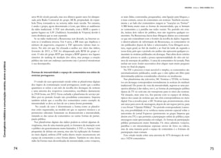 Convergênciamidiáticaecomunicação:cenários,atoresepráticas
38
nalismo apresentava a ideologia das empresas de comunicação e seus
anunciantes e representava assim um sistema de valores.
Este artigo busca analisar a ocupação do espaço público através
desses dois movimentos que ao usarem uma diversidade de platafor-
mas de comunicação apresentaram formas de resistência, autonomia
e contrainformação.
Tecnológica e realidade na praça pública
O sentido de pertencimento se faz, na maior parte do tempo
do século XXI, de forma mediada pelo computador. Mas em 2011
começa uma importante mudança nas ações e nos contatos face-to-face
onde a presença no mundo real se torna necessária. A rede social é
formada por agrupamentos humanos, que pode ser construída via
computador e se estende a outros espaços conversacionais que se
localizam na rua. Então, entram em convergência formas que abri-
gam a participação no social e no espaço público, onde da conver-
sação virtual emerge ações políticas e práticas reais de engajamento.
A praça pública conforme Mikhail Bakhtin, é o espaço próprio, no
qual o povo assume sua voz, cria uma linguagem e uma comunicação
(SODRÉ; PAIVA, 2004).
Uma linguagem na qual predominam, no vocabulário e nos gestos, as
expressões ambíguas, ambivalentes, que não apenas acumulam e dão
vazão ao proibido, mas também, ao operar como paródia, como de-
gradação-regeneração, “contribuem para a criação de uma atmosfera
de liberdade” (MARTÍN-BARBERO, p. 101-02).
A liberdade na publicização dos conteúdos mostra uma nova iden-
tidade em formação e um novo modo de fazer e estar no mundo.
Habermas (1984) nos apresenta o conceito de espaço público e lem-
bra que é ele quem estabelece a trajetória democrática da opinião e
das vontades coletivas. “A mediação necessária entre sociedade civil,
de um lado, e o estado e o sistema político, de outro”(AVRITZER,
L; COSTA, S, p. 68).
Deve ser entendido o conceito de público como o acesso ao maior
número de consumidores e às formas de intercâmbio cultural ao
mundo social. Já segundo Gabriel Tarde (2005), o público nascera só
depois da invenção da imprensa no século XVI. Neste cruzamento
teórico, público é uma classe que se forma através do diálogo entre
 