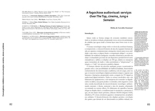 Convergênciamidiáticaecomunicação:cenários,atoresepráticas
42
que a mídia alternativa lá presente, pudesse de fato, narrar a ocupação
(QUÊVEDO, 2013).
Durante os manifestos, a transmissão ao vivo entra no seu empir-
ismo total, o aqui e agora está presente sem edição. Muitas vezes as
matérias dos telejornais trazem esta assinatura, mas sabe-se que, em
muitos casos, passam por um cuidadoso processo de edição. Com a
apropriação desses meios há uma interação absoluta, fotos, imagens,
e notícias são enviadas em tempo real.
Segundo o jornalista Luis Nassif (2013), se as Casas Fora do Eixo
representam um novo modo de produzir cultura, a Mídia NINJA
explora um novo modo de fazer jornalismo, coletivo, tecnicamente
imperfeito, mas muito mais dinâmico do que o telejornalismo con-
vencional. É a cobertura em tempo real.
A Mídia NINJA é um coletivo colaborativo onde muitas pessoas
trabalham com comunicação. Segundo Bruno Torturra, do Mídia
NINJA, em entrevista ao programa Brasilianas (2013), as pessoas
propõem pautas e enviam fotos, emprestam equipamentos e fazem
transmissões de eventos e projetos:
o mais importante é que temos mais de 1500 inscrições, de todos os es-
tados do Brasil, mais de 150 cidades, de gente querendo se envolver no
projeto. As funções costumam ser definidas organicamente, de acordo
com a situação e a demanda da hora. Desde dar uma carona para a
equipe, até dar plantão ao vivo em uma delegacia, ficar em casa dando
suporte de informação para quem está na rua. Ninguém é contratado
nem recebe salário. Como disse, não somos uma empresa (TORTUR-
RA, 2013).
A maioria dos participantes são jovens com média de 22 anos,
e poucos têm formação jornalística, usam equipamentos comuns e
tecnologia simples. Segundo Bruno Torturra, esses jovens já estão
nas ruas há tempos, convivendo e articulando com os movimentos
sociais. E têm mais familiaridade com os equipamentos móveis do
que muitos jornalistas de redação:
Conhecem bem o território onde estão. A tecnologia é relativamente
simples. O principal é estar disponível e sem medo de dar a cara a tapa.
Algo muito difícil de ser reproduzido pela mídia tradicional já que ela se
pauta por cargos, cargas horárias, compromissos editoriais, interesses
comerciais e um comprometimento de seus funcionários com o veículo
cada vez menor (TORTURRA, 2013).
 