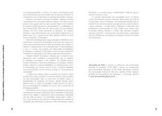5
Sumário
Prefácio..................................................................................................7
Comunicação em tempos de redes sociais:
contexto histórico e suas implicações para a
sociedade ............................................................................................ 10
Tatiana Aoki Cavalcanti
Web e Política: entre a possibilidade de
manifestações de grupos marginalizados e o
reforço de discurso das lideranças políticas ...................................20
Mariana Rezende dos Passos
Rafael Vergili
Movimentos sociais, descentralização: da
comunicação e contrainformação ...................................................35
Ana Paola de Oliveira
Convergência e Narrativa Transmídia no
jornalismo amazônico brasileiro: manifestações
no portal G1 Amapá ........................................................................49
Elaide Martins
Mídia noticiosa portuguesa e formas de
interatividade em plataformas online .............................................63
Helena Lima
Ana Isabel Reis
A fagocitose audiovisual: serviços Over
The Top, cinema, Jung e Semeion ....................................................83
Diólia de Carvalho Graziano
 