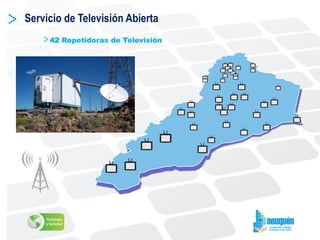 Servicio de Televisión Abierta
42 Repetidoras de Televisión
 