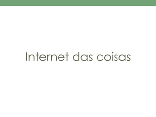 Internet das coisas 
 
