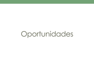 Oportunidades 
 