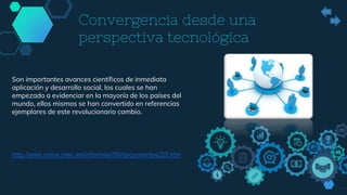 http://ares.cnice.mec.es/informes/09/documentos/23.htm
Convergencia desde una
perspectiva tecnológica
Son importantes avan...