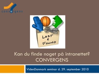 Kan du finde noget på intranettet? CONVERGENS VidenDanmark seminar d. 29. september 2010 