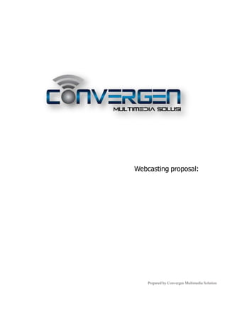 Webcasting proposal:
Prepared by Convergen Multimedia Solution
 