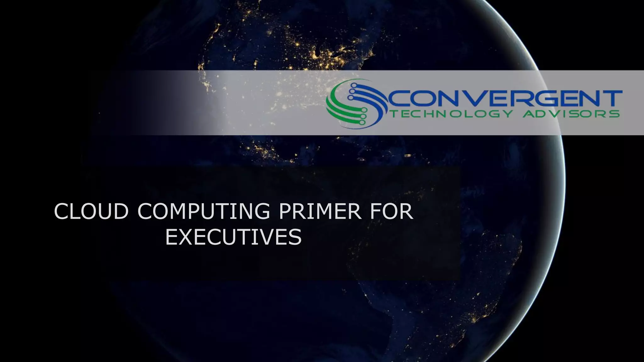 CLOUD COMPUTING PRIMER FOR
EXECUTIVES
 