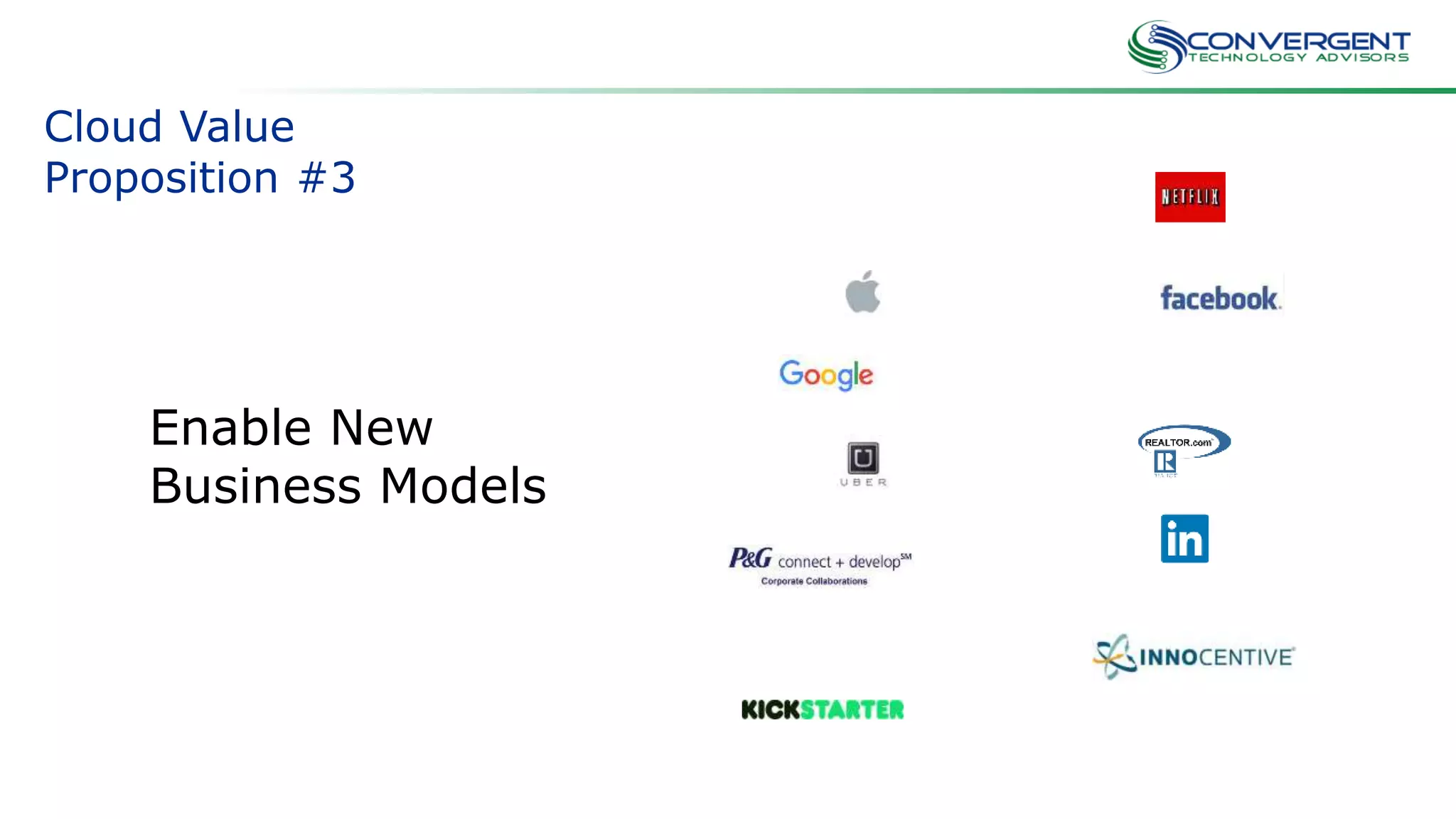 Cloud Value
Proposition #3
Enable New
Business Models
 