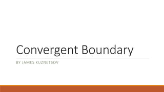 Convergent Boundary
BY JAMES KUZNETSOV
 
