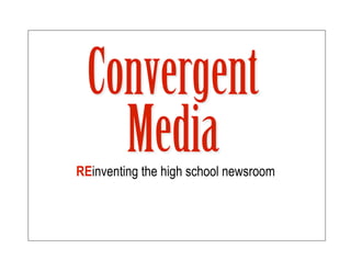 REinventing the high school newsroom
 